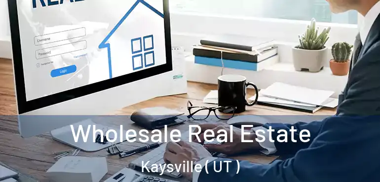  Wholesale Real Estate Kaysville ( UT )