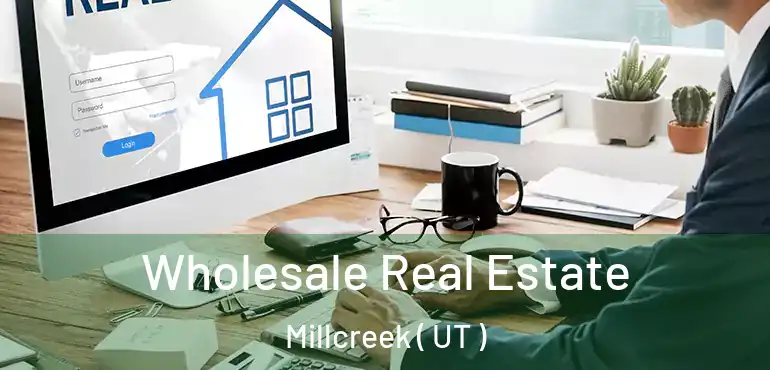 Wholesale Real Estate Millcreek ( UT )