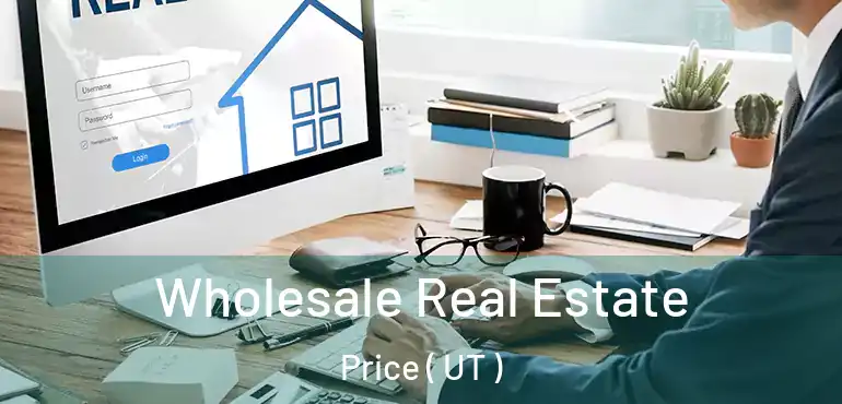  Wholesale Real Estate Price ( UT )