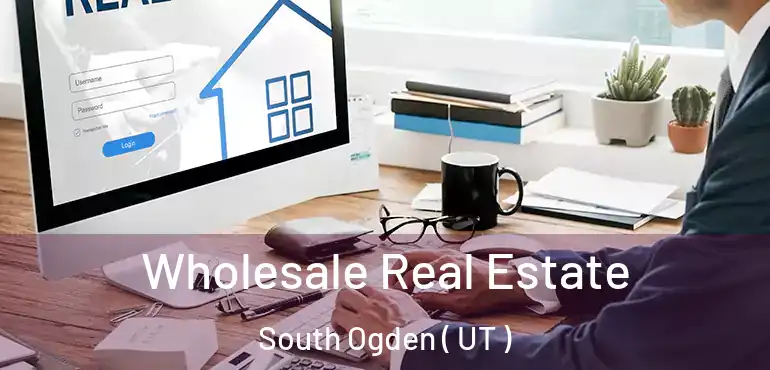  Wholesale Real Estate South Ogden ( UT )