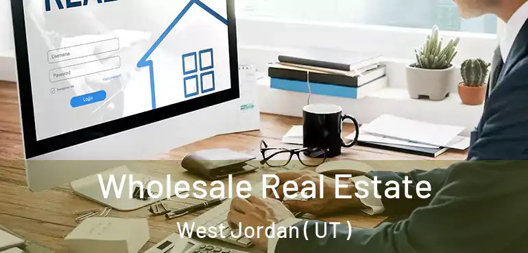  Wholesale Real Estate West Jordan ( UT )