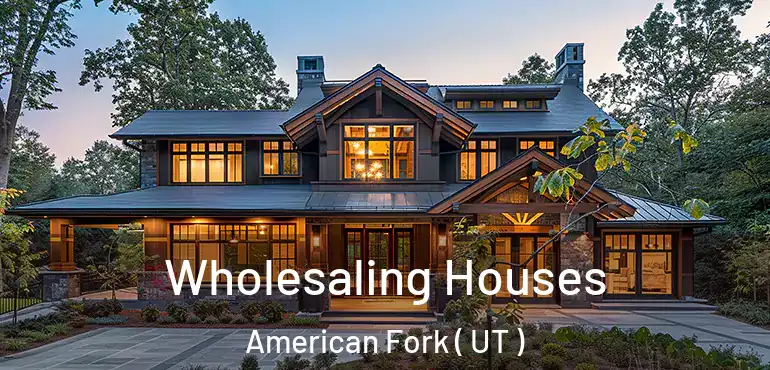 Wholesaling Houses American Fork ( UT )