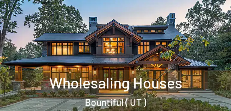  Wholesaling Houses Bountiful ( UT )