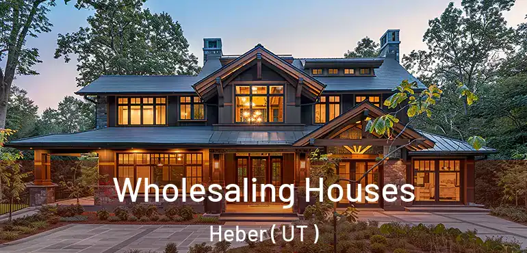  Wholesaling Houses Heber ( UT )