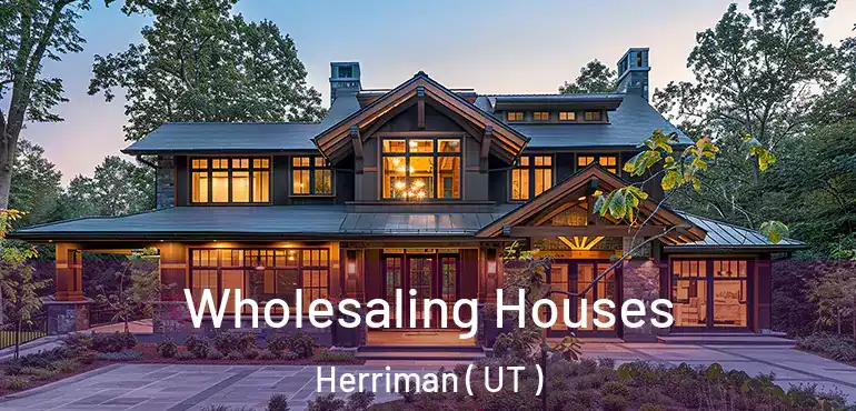  Wholesaling Houses Herriman ( UT )