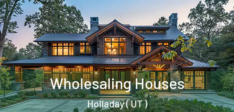 Wholesaling Houses Holladay ( UT )