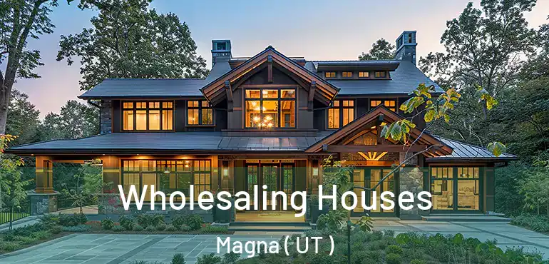  Wholesaling Houses Magna ( UT )