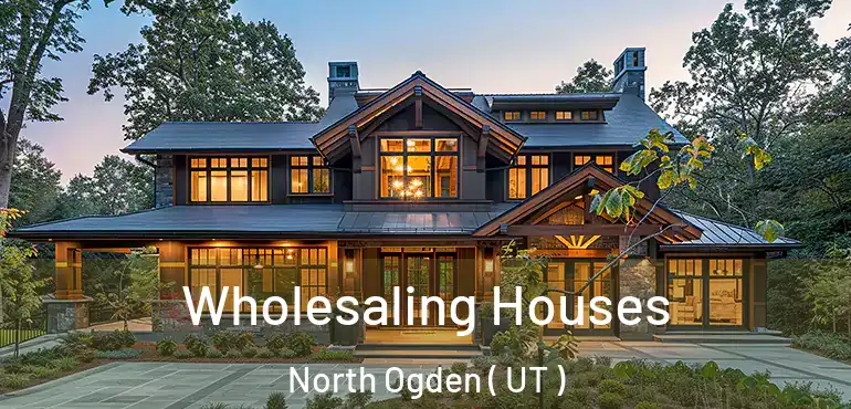  Wholesaling Houses North Ogden ( UT )