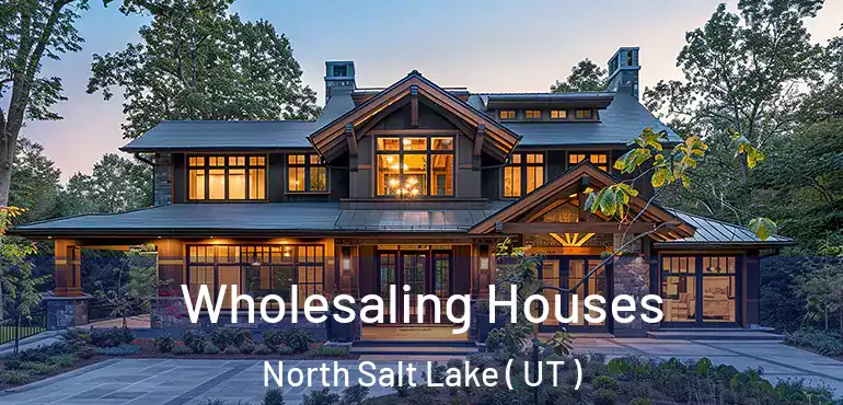  Wholesaling Houses North Salt Lake ( UT )