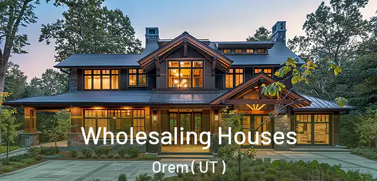 Wholesaling Houses Orem ( UT )