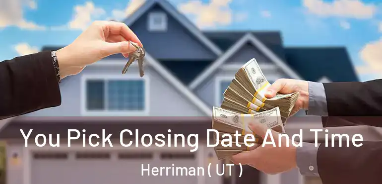  You Pick Closing Date And Time Herriman ( UT )