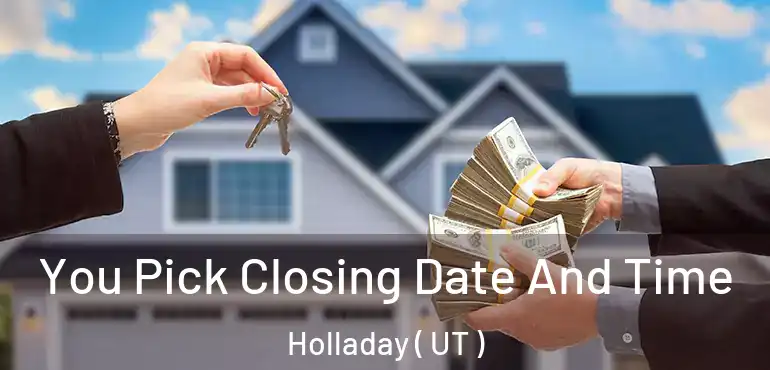 You Pick Closing Date And Time Holladay ( UT )