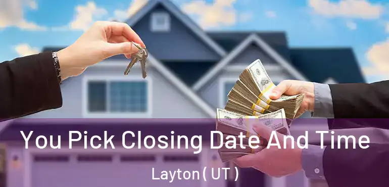  You Pick Closing Date And Time Layton ( UT )