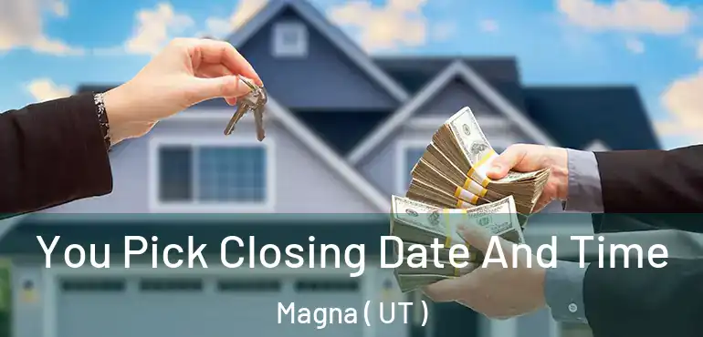  You Pick Closing Date And Time Magna ( UT )