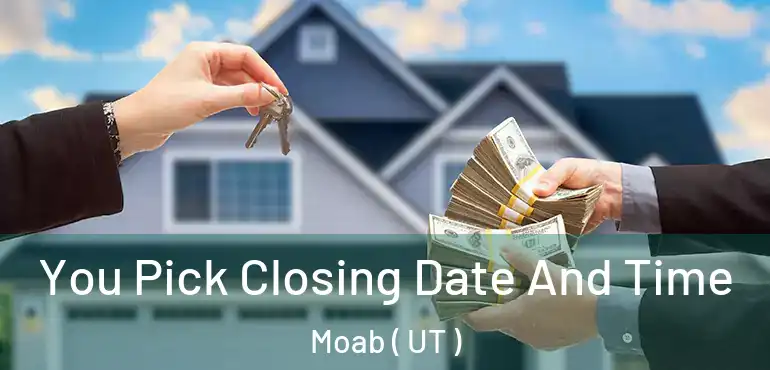  You Pick Closing Date And Time Moab ( UT )