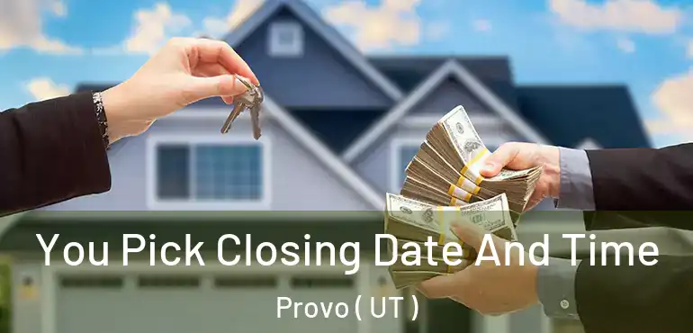 You Pick Closing Date And Time Provo ( UT )
